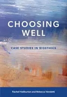 Bien choisir - Études de cas en bioéthique - Choosing Well - Case Studies in Bioethics