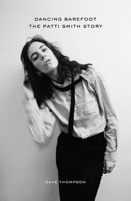 Danser pieds nus : L'histoire de Patti Smith - Dancing Barefoot: The Patti Smith Story