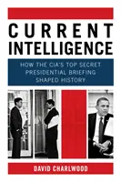 Current Intelligence - Comment le briefing présidentiel top secret de la CIA a façonné l'histoire - Current Intelligence - How the CIA's Top-Secret Presidential Briefing Shaped History