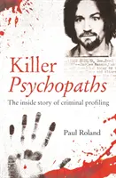 Psychopathes tueurs - L'histoire intime du profilage criminel - Killer Psychopaths - The Inside Story of Criminal Profiling