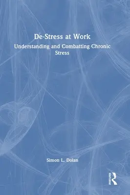 Déstresser au travail : Comprendre et combattre le stress chronique - De-Stress at Work: Understanding and Combatting Chronic Stress