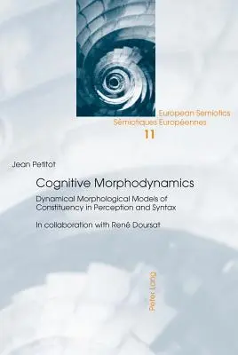 Morphodynamique cognitive : modèles morphologiques dynamiques de la constitution dans la perception et la syntaxe - Cognitive Morphodynamics; Dynamical Morphological Models of Constituency in Perception and Syntax