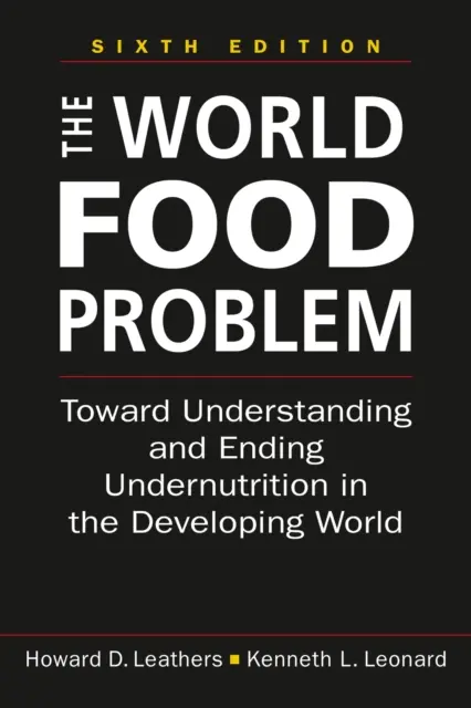 Le problème alimentaire mondial - Vers la compréhension et l'éradication de la dénutrition dans les pays en voie de développement - World Food Problem - Toward Understanding and Ending Undernutrition in the Developing World