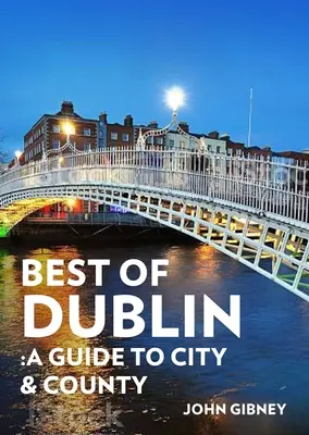 Le meilleur de Dublin : Un guide de la ville et du comté - Best of Dublin: A Guide to City & County