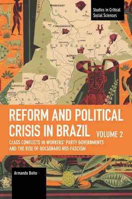 Réforme et crise politique au Brésil : Conflits de classe dans les gouvernements du Parti des travailleurs et montée du néofascisme de Bolsonaro - Reform and Political Crisis in Brazil: Class Conflicts in Workers' Party Governments and the Rise of Bolsonaro Neo-Fascism
