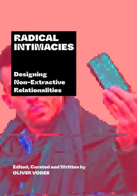 Intimités radicales : Concevoir des relations non extractives - Radical Intimacies: Designing Non-Extractive Relationalities
