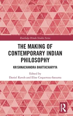 L'élaboration de la philosophie indienne contemporaine : Krishnachandra Bhattacharyya - The Making of Contemporary Indian Philosophy: Krishnachandra Bhattacharyya