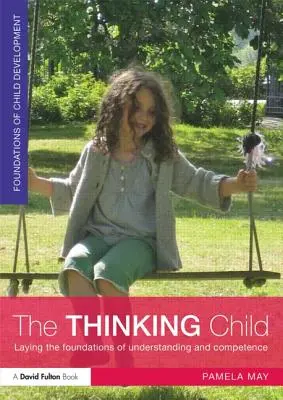 L'enfant qui réfléchit : Poser les bases de la compréhension et de la compétence - The Thinking Child: Laying the Foundations of Understanding and Competence