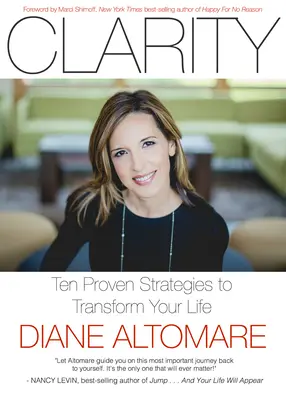 La clarté : Dix stratégies éprouvées pour transformer votre vie - Clarity: Ten Proven Strategies to Transform Your Life