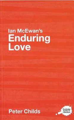 L'amour durable de Ian McEwan : Guide d'étude Routledge - Ian McEwan's Enduring Love: A Routledge Study Guide