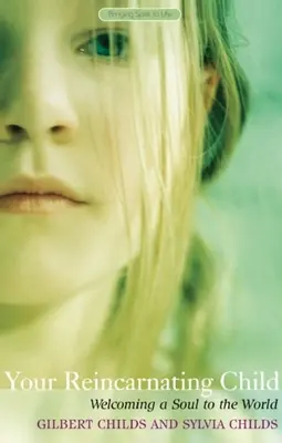 Votre enfant en réincarnation : Accueillir une âme dans le monde - Your Reincarnating Child: Welcoming a Soul to the World