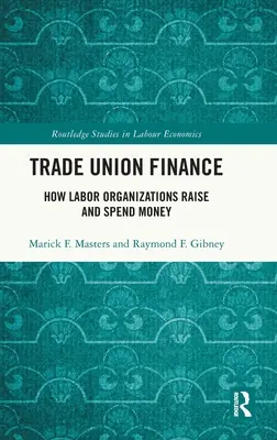 Le financement des syndicats : Comment les organisations syndicales collectent et dépensent l'argent - Trade Union Finance: How Labor Organizations Raise and Spend Money