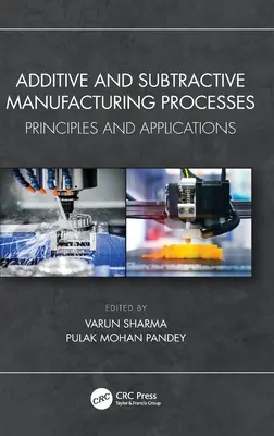 Procédés de fabrication additive et soustractive : Principes et applications - Additive and Subtractive Manufacturing Processes: Principles and Applications