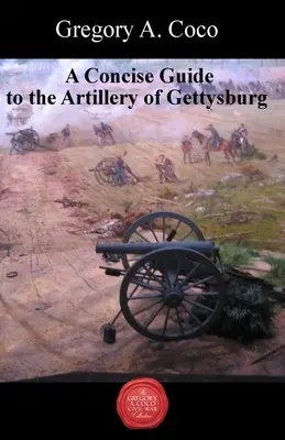 Guide concis de l'artillerie à Gettysburg - A Concise Guide to the Artillery at Gettysburg