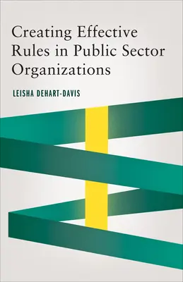 Créer des règles efficaces dans les organisations du secteur public - Creating Effective Rules in Public Sector Organizations