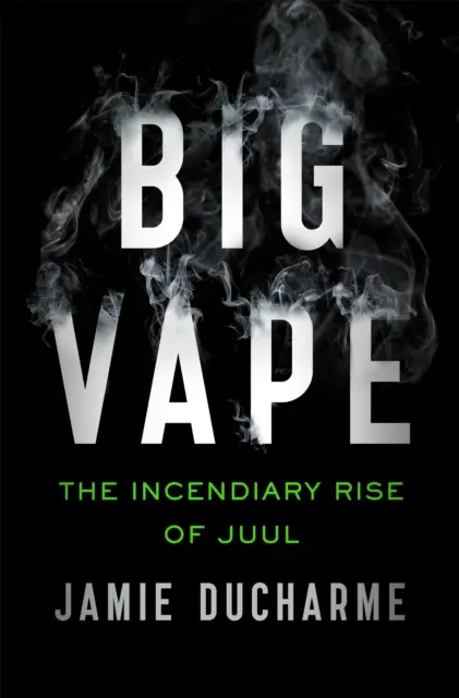 Big Vape - L'ascension fulgurante de Juul - Big Vape - The Incendiary Rise of Juul