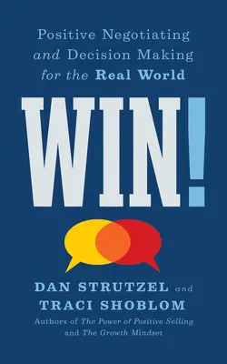 Gagnez ! Négociation positive et prise de décision dans le monde réel - Win!: Positive Negotiating and Decision Making for the Real World