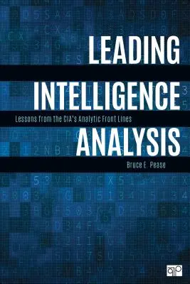 Leading Intelligence Analysis : Leçons des premières lignes analytiques de la Cia - Leading Intelligence Analysis: Lessons from the Cia's Analytic Front Lines