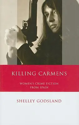 Killing Carmens : Les romans policiers féminins d'Espagne - Killing Carmens: Women's Crime Fiction from Spain