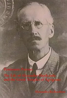 Un mécène passionné : la vie d'Alexander Hardcastle et les temples grecs d'Agrigente - Passionate Patron: The Life of Alexander Hardcastle and the Greek Temples of Agrigento