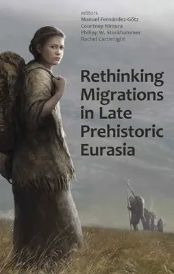 Repenser les migrations dans l'Eurasie de la fin de la préhistoire - Rethinking Migrations in Late Prehistoric Eurasia