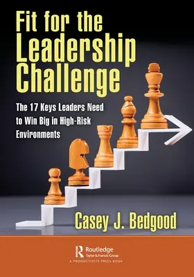 En forme pour le défi du leadership : les 17 clés dont les leaders ont besoin pour gagner dans des environnements à haut risque - Fit for the Leadership Challenge: The 17 Keys Leaders Need to Win Big in High-Risk Environments