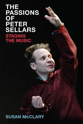 Les passions de Peter Sellars : La mise en scène de la musique - The Passions of Peter Sellars: Staging the Music