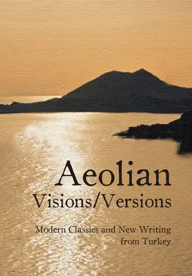 Visions/Versions éoliennes : Classiques modernes et nouveaux écrits de Turquie - Aeolian Visions/Versions: Modern Classics and New Writing from Turkey