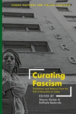 La conservation du fascisme : Expositions et mémoire de la chute de Mussolini à nos jours - Curating Fascism: Exhibitions and Memory from the Fall of Mussolini to Today