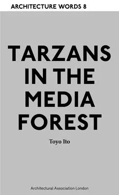 Mots d'architecture 8 - Tarzans dans la forêt des médias - Architecture Words 8 - Tarzans in The Media Forest