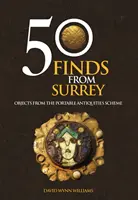 50 trouvailles du Surrey - Objets du programme des antiquités portables (Portable Antiquities Scheme) - 50 Finds From Surrey - Objects from the Portable Antiquities Scheme