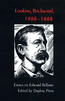Regarder en arrière, 1988-1888 : Essais sur Edward Bellamy - Looking Backward, 1988-1888: Essays on Edward Bellamy