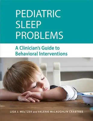 Problèmes de sommeil chez l'enfant : Guide d'intervention comportementale à l'usage des cliniciens - Pediatric Sleep Problems: A Clinician's Guide to Behavioral Interventions