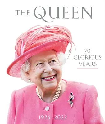 La Reine : 70 années glorieuses : 1926-2022 - The Queen: 70 Glorious Years: 1926-2022