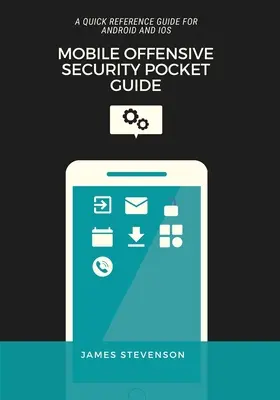 Mobile Offensive Security Pocket Guide : Un guide de référence rapide pour Android et iOS - Mobile Offensive Security Pocket Guide: A Quick Reference Guide For Android And iOS