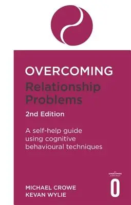 Surmonter les problèmes relationnels 2e édition : Un guide d'auto-assistance utilisant des techniques cognitivo-comportementales - Overcoming Relationship Problems 2nd Edition: A Self-Help Guide Using Cognitive Behavioural Techniques