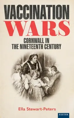 La guerre des vaccins : la Cornouailles au dix-neuvième siècle - Vaccination Wars: Cornwall in the Nineteenth Century