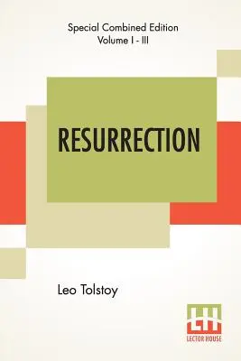 Résurrection (intégrale) : Traduit par Mme Louise Maude - Resurrection (Complete): Translated By Mrs. Louise Maude