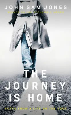 The Journey Is Home : Notes from a Life on the Edge (Le retour à la maison : notes d'une vie au bord du gouffre) - The Journey Is Home: Notes from a Life on the Edge