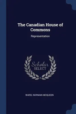 La Chambre des communes du Canada : Représentation - The Canadian House of Commons: Representation