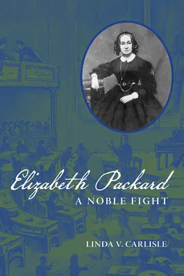 Elizabeth Packard : Un noble combat - Elizabeth Packard: A Noble Fight