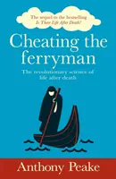 Tromper le passeur - La science révolutionnaire de la vie après la mort. La suite du best-seller Y a-t-il une vie après la mort ? - Cheating the Ferryman - The Revolutionary Science of Life After Death. The Sequel to the Bestselling Is There Life After Death?