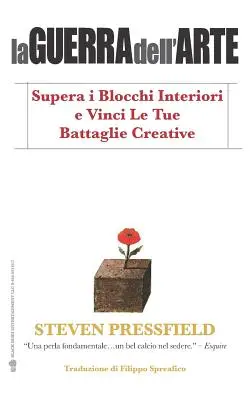 La Guerra Dell'arte : Supera I Blocchi Interiori E Vinci Le Tue Battaglie Creative - La Guerra Dell'arte: Supera I Blocchi Interiori E Vinci Le Tue Battaglie Creative