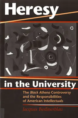 L'hérésie à l'université : La controverse de l'Athéna noire et les responsabilités des intellectuels américains - Heresy in the University: The Black Athena Controversy and the Responsibilities of American Intellectuals