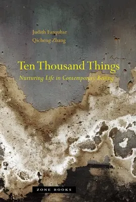 Dix mille choses : Nourrir la vie dans le Pékin contemporain - Ten Thousand Things: Nurturing Life in Contemporary Beijing