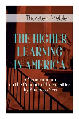 L'enseignement supérieur en Amérique : Un mémorandum sur la conduite des universités par les hommes d'affaires - The Higher Learning in America: A Memorandum on the Conduct of Universities by Business Men