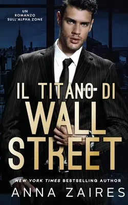 Il Titano di Wall Street : Un Romanzo sull'Alpha Zone - Il Titano di Wall Street: Un Romanzo sull'Alpha Zone