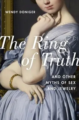 L'anneau de vérité : et autres mythes sur le sexe et les bijoux - The Ring of Truth: And Other Myths of Sex and Jewelry