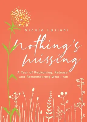 Rien ne manque : Une année de bilan, de libération et de rappel de qui je suis - Nothing's Missing: A Year of Reckoning, Release, and Remembering Who I Am