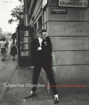 Objectif subjectif : Un siècle de photographie sociale - Subjective Objective: A Century of Social Photography